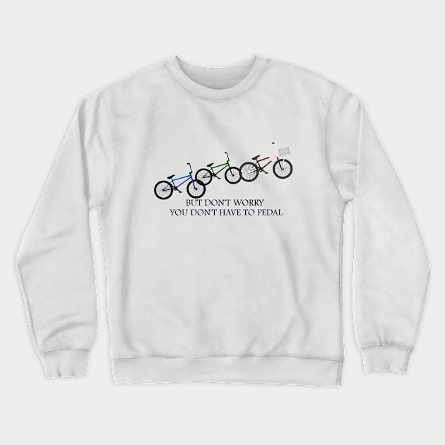 You don't have to pedal-Black font Crewneck Sweatshirt by StoryCove